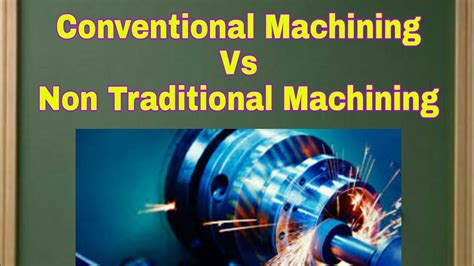 cnc machine is conventional or nonconventional|what is conventional machining.